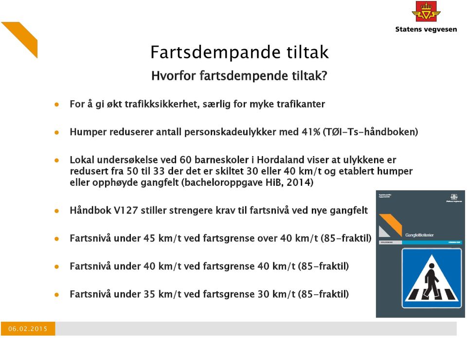 60 barneskoler i Hordaland viser at ulykkene er redusert fra 50 til 33 der det er skiltet 30 eller 40 km/t og etablert humper eller opphøyde gangfelt