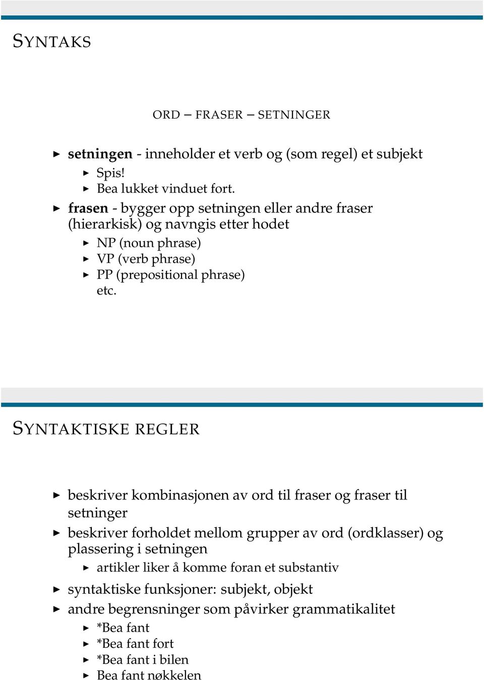 SYNTAKTISKE REGLER beskriver kombinasjonen av ord til fraser og fraser til setninger beskriver forholdet mellom grupper av ord (ordklasser) og plassering i