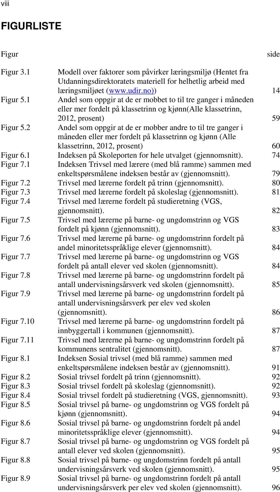 2 Andel som oppgir at de er mobber andre to til tre ganger i måneden eller mer fordelt på klassetrinn og kjønn (Alle klassetrinn, 2012, prosent) 60 Figur 6.