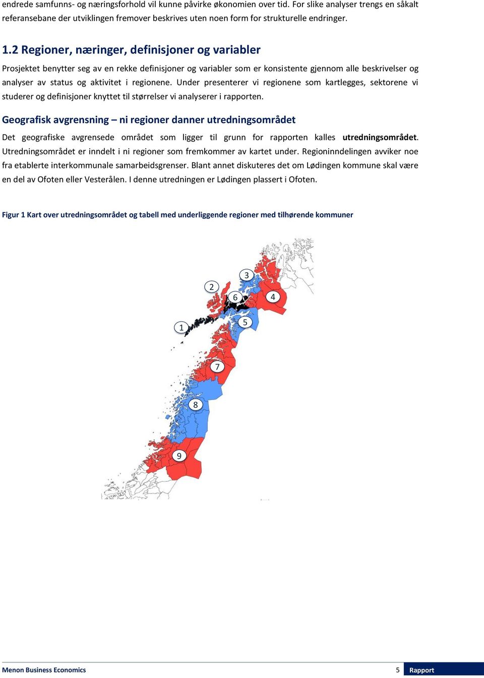 2 Regioner, næringer, definisjoner og variabler Prosjektet benytter seg av en rekke definisjoner og variabler som er konsistente gjennom alle beskrivelser og analyser av status og aktivitet i