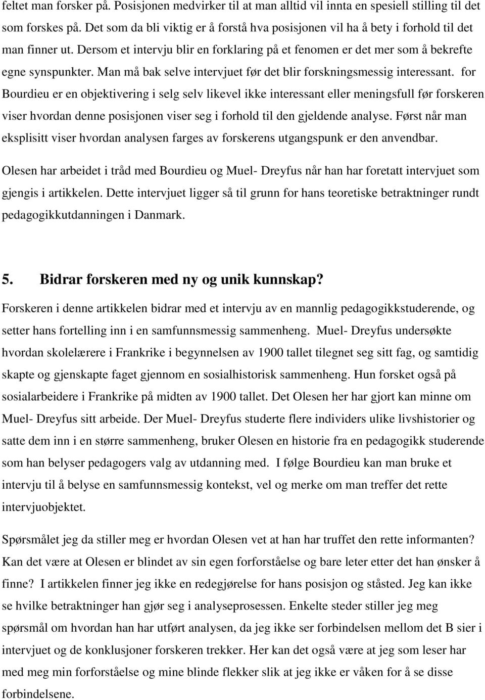 Man må bak selve intervjuet før det blir forskningsmessig interessant.