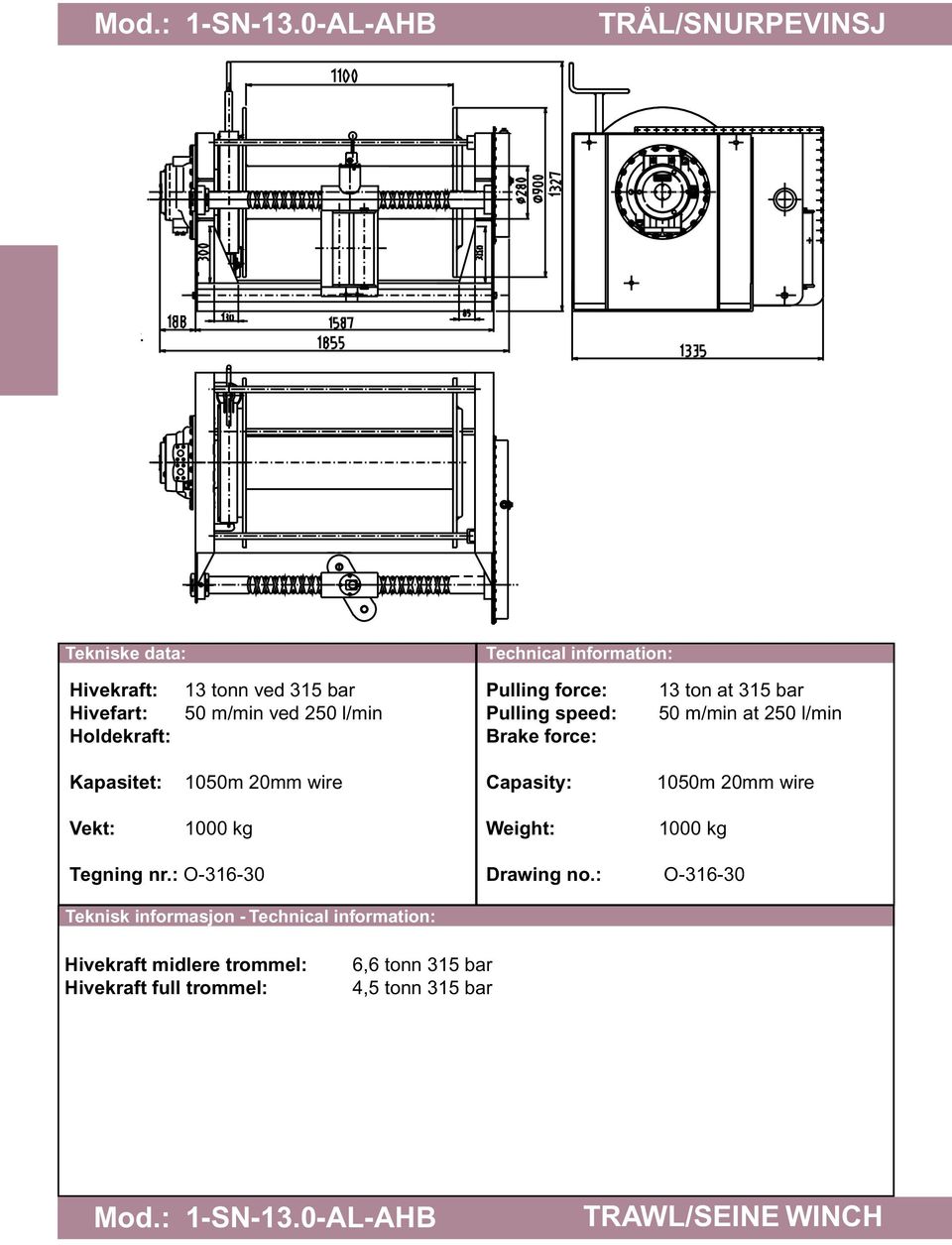 l/min 13 ton at 315 bar 50 m/min at 250 l/min 1050m 20mm wire 1050m 20mm wire 1000 kg 1000 kg