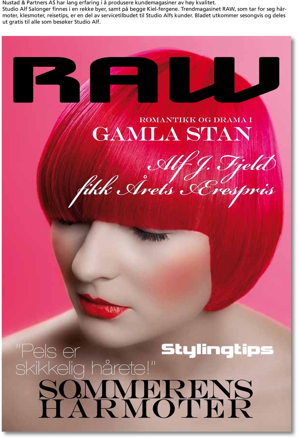Trendmagasinet RAW, som tar for seg hårmoter, klesmoter, reisetips, er en del av servicetilbudet til Studio Alfs