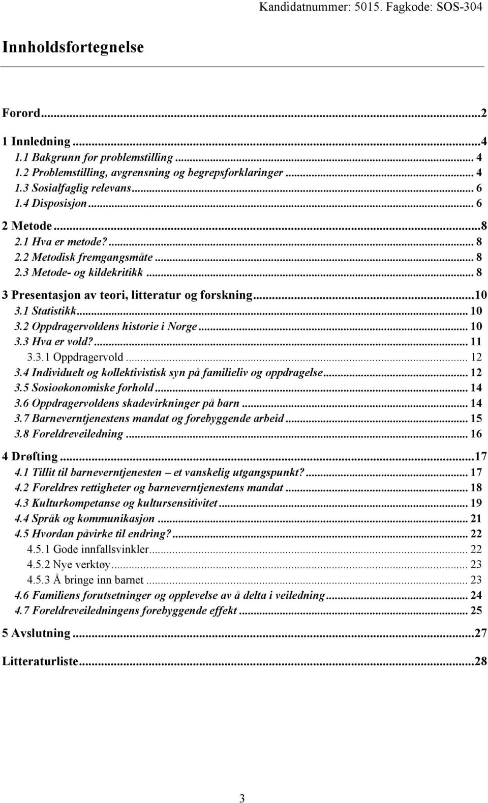 1 Statistikk... 10 3.2 Oppdragervoldens historie i Norge... 10 3.3 Hva er vold?... 11 3.3.1 Oppdragervold... 12 3.4 Individuelt og kollektivistisk syn på familieliv og oppdragelse... 12 3.5 Sosioøkonomiske forhold.