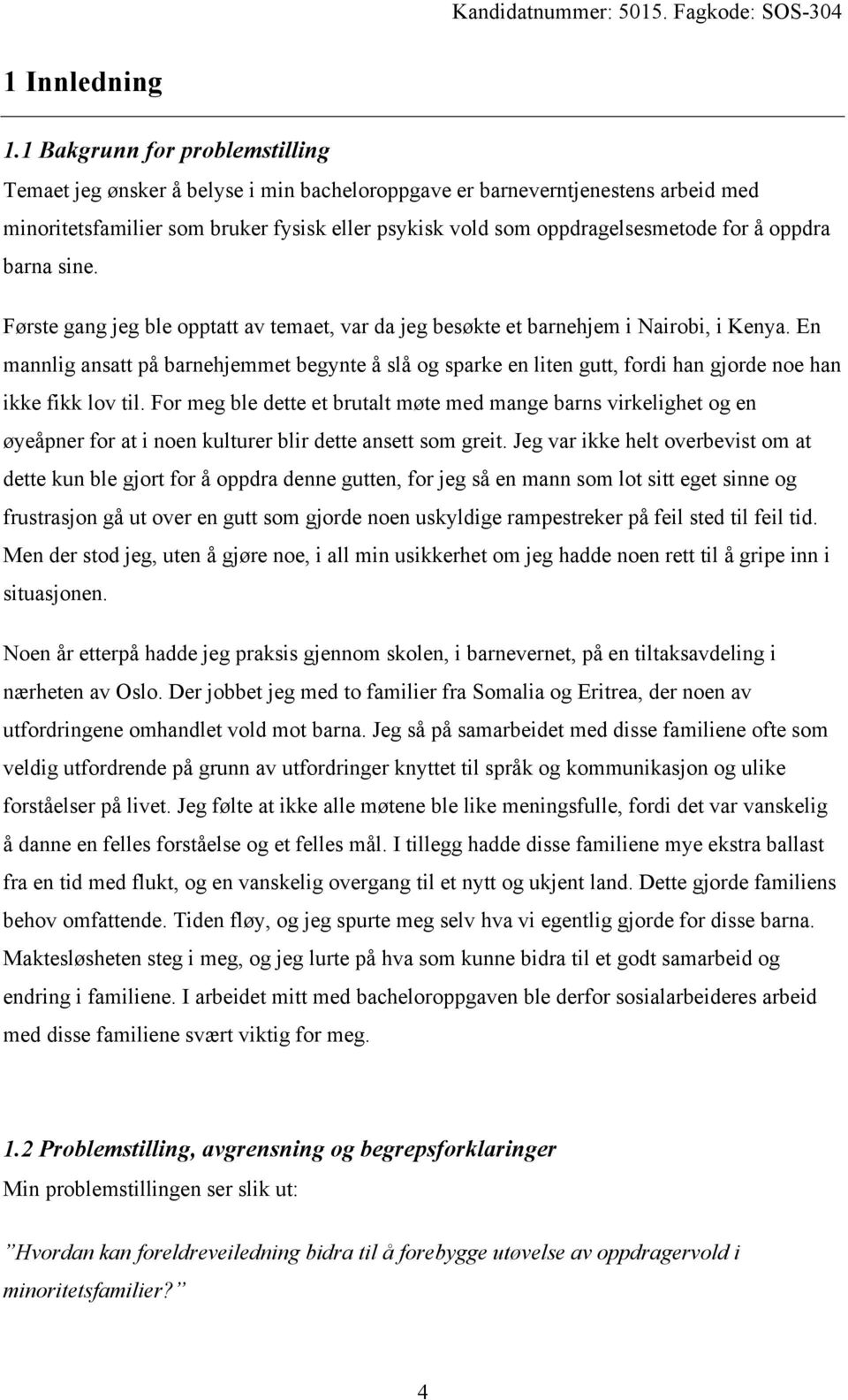 oppdra barna sine. Første gang jeg ble opptatt av temaet, var da jeg besøkte et barnehjem i Nairobi, i Kenya.