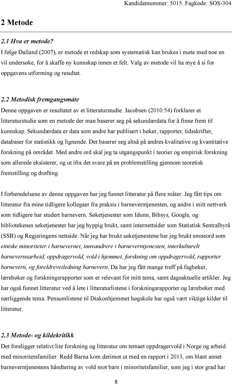 Jacobsen (2010:54) forklarer et litteraturstudie som en metode der man baserer seg på sekundærdata for å finne frem til kunnskap.