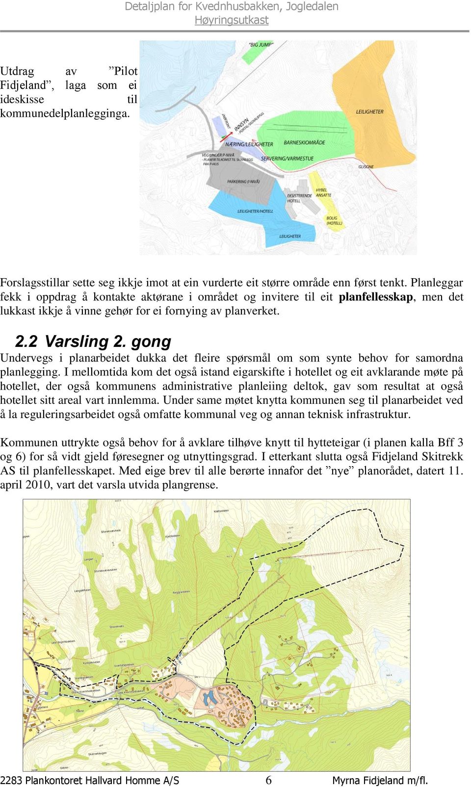 gong Undervegs i planarbeidet dukka det fleire spørsmål om som synte behov for samordna planlegging.