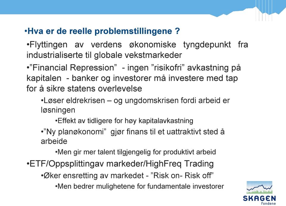 banker og investorer må investere med tap for å sikre statens overlevelse Løser eldrekrisen og ungdomskrisen fordi arbeid er løsningen Effekt av tidligere for