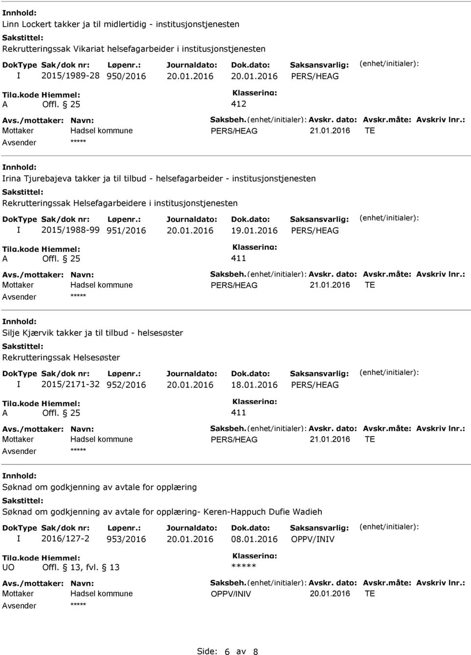 : Avsender nnhold: rina Tjurebajeva takker ja til tilbud - helsefagarbeider - institusjonstjenesten Rekrutteringssak Helsefagarbeidere i institusjonstjenesten 2015/1988-99 951/2016 A Offl. 25 411 Avs.