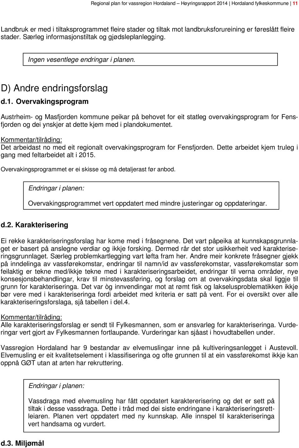 Overvakingsprogram Austrheim- og Masfjorden kommune peikar på behovet for eit statleg overvakingsprogram for Fensfjorden og dei ynskjer at dette kjem med i plandokumentet.