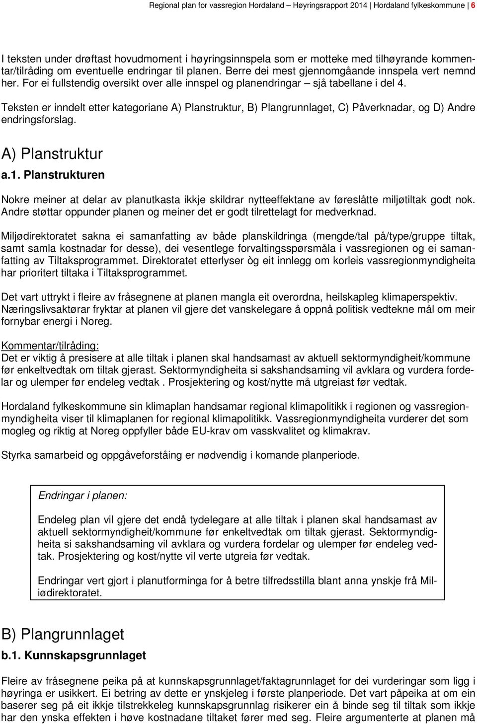 Teksten er inndelt etter kategoriane A) Planstruktur, B) Plangrunnlaget, C) Påverknadar, og D) Andre endringsforslag. A) Planstruktur a.1.