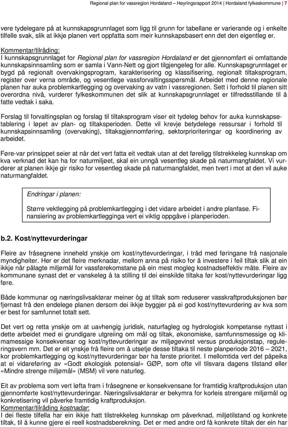 Kommentar/tilråding: I kunnskapsgrunnlaget for Regional plan for vassregion Hordaland er det gjennomført ei omfattande kunnskapsinnsamling som er samla i Vann-Nett og gjort tilgjengeleg for alle.