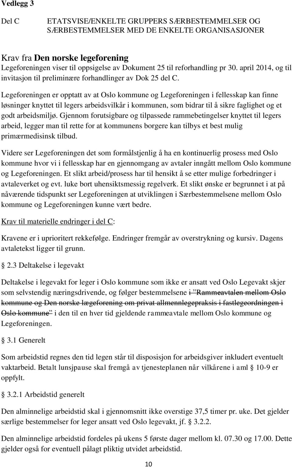 Legeforeningen er opptatt av at Oslo kommune og Legeforeningen i fellesskap kan finne løsninger knyttet til legers arbeidsvilkår i kommunen, som bidrar til å sikre faglighet og et godt arbeidsmiljø.