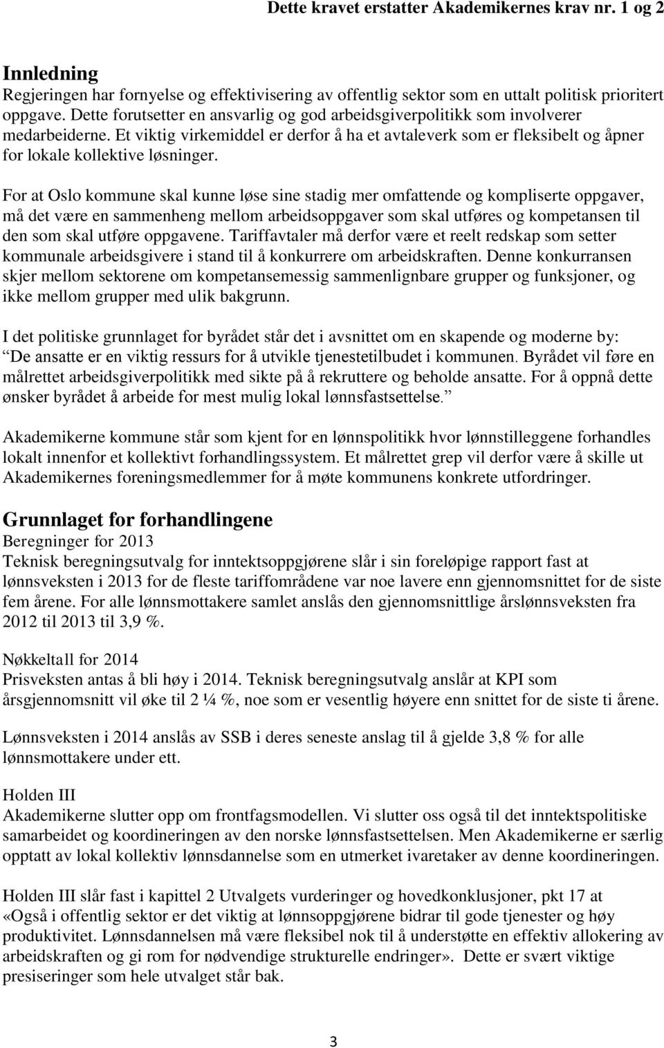 For at Oslo kommune skal kunne løse sine stadig mer omfattende og kompliserte oppgaver, må det være en sammenheng mellom arbeidsoppgaver som skal utføres og kompetansen til den som skal utføre