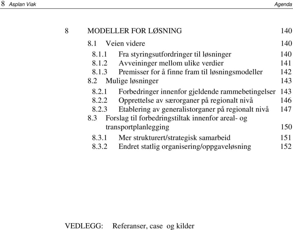 2.3 Etablering av generalistorganer på regionalt nivå 147 8.3 Forslag til forbedringstiltak innenfor areal- og transportplanlegging 150 8.3.1 Mer strukturert/strategisk samarbeid 151 8.