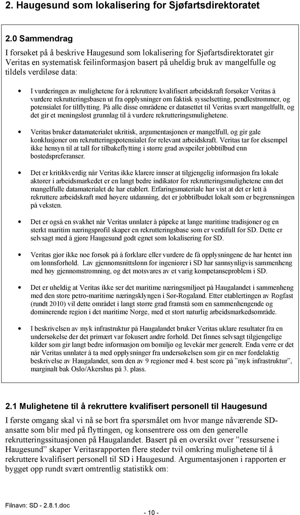 vurderingen av mulighetene for å rekruttere kvalifisert arbeidskraft forsøker Veritas å vurdere rekrutteringsbasen ut fra opplysninger om faktisk sysselsetting, pendlestrømmer, og potensialet for