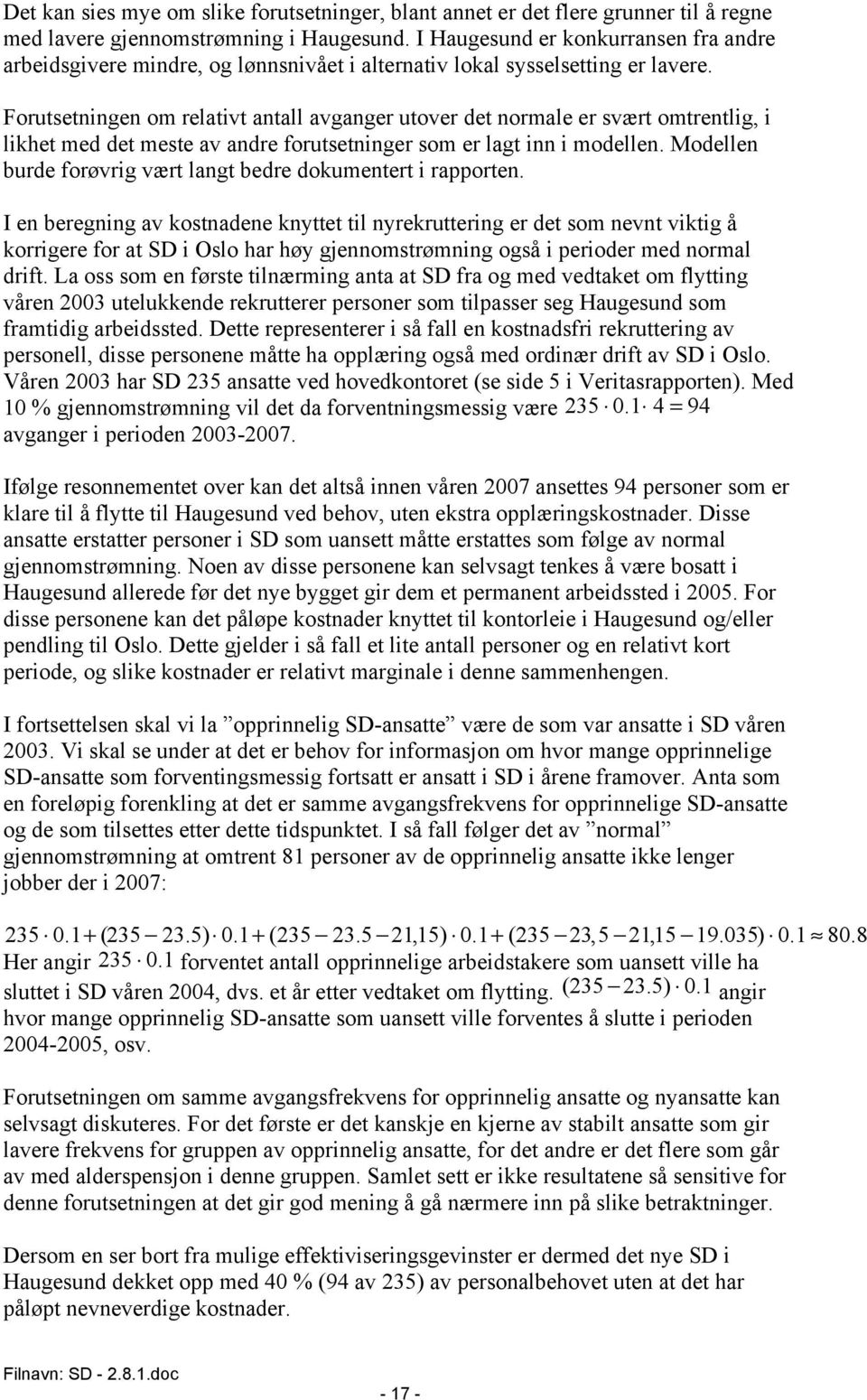 Forutsetningen om relativt antall avganger utover det normale er svært omtrentlig, i likhet med det meste av andre forutsetninger som er lagt inn i modellen.