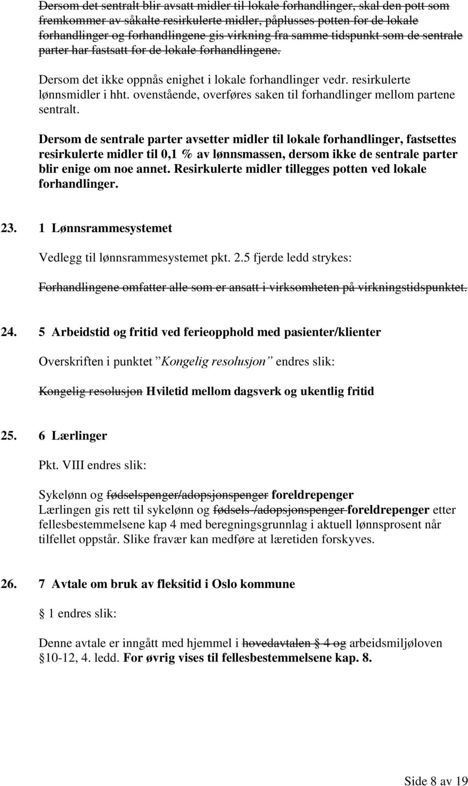 ovenstående, overføres saken til forhandlinger mellom partene sentralt.