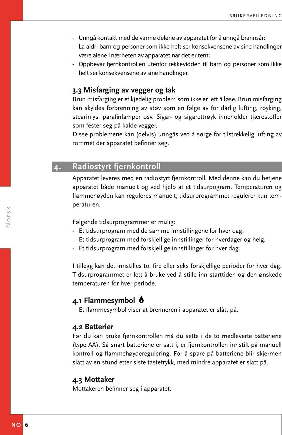 3 Misfarging av vegger og tak Brun misfarging er et kjedelig problem som ikke er lett å løse.