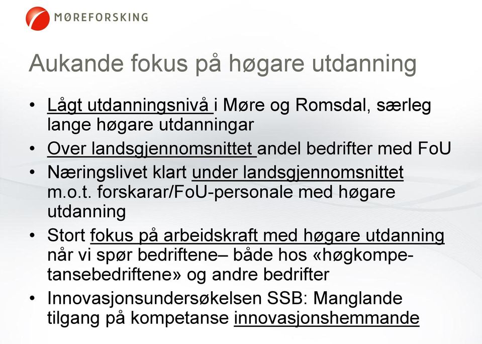 et andel bedrifter med FoU Næringslivet klart under et m.o.t. forskarar/fou-personale med høgare utdanning Stort