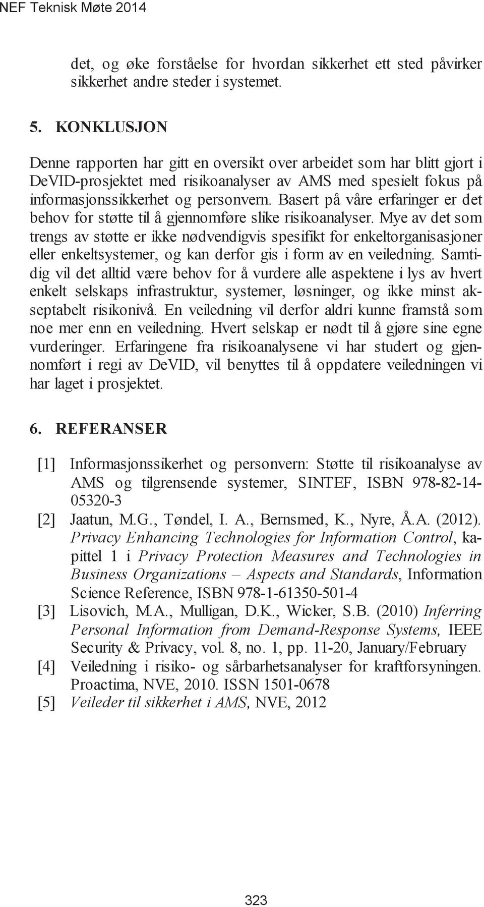 Basert på våre erfaringer er det behov for støtte til å gjennomføre slike risikoanalyser.