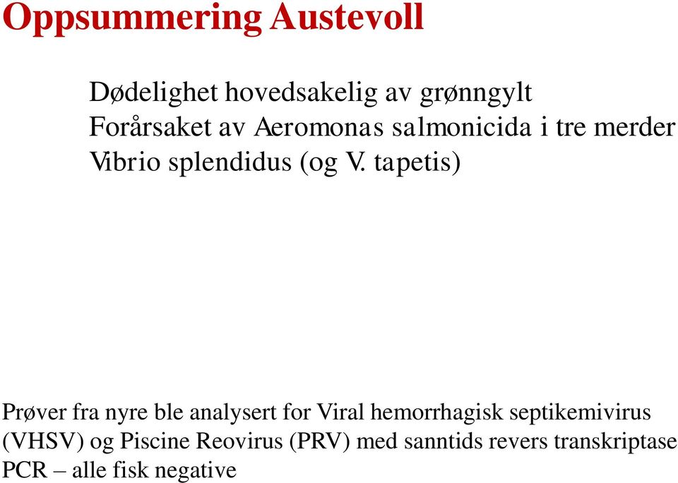 tapetis) Prøver fra nyre ble analysert for Viral hemorrhagisk