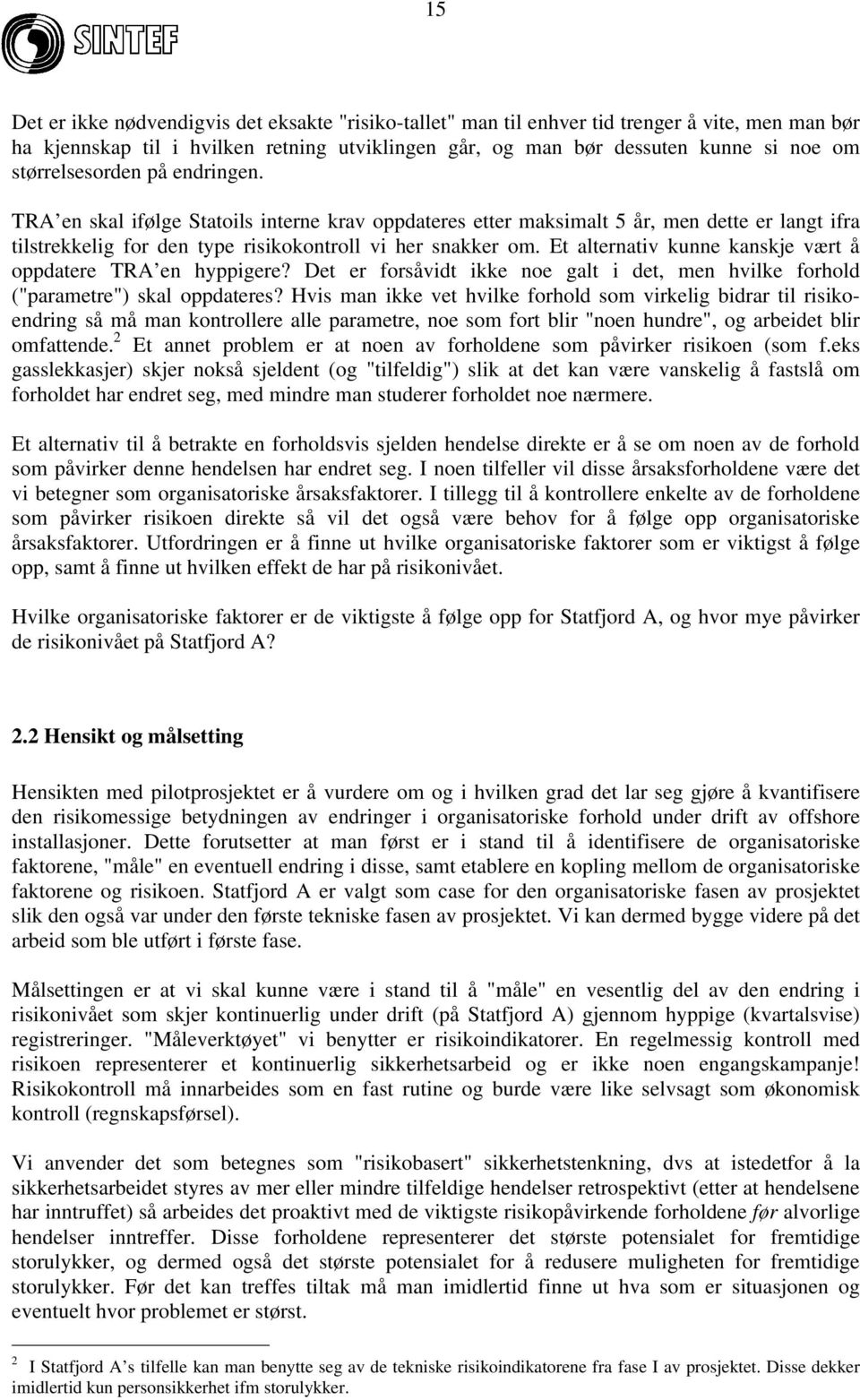 Et alternativ kunne kanskje vært å oppdatere TRA en hyppigere? Det er forsåvidt ikke noe galt i det, men hvilke forhold ("parametre") skal oppdateres?