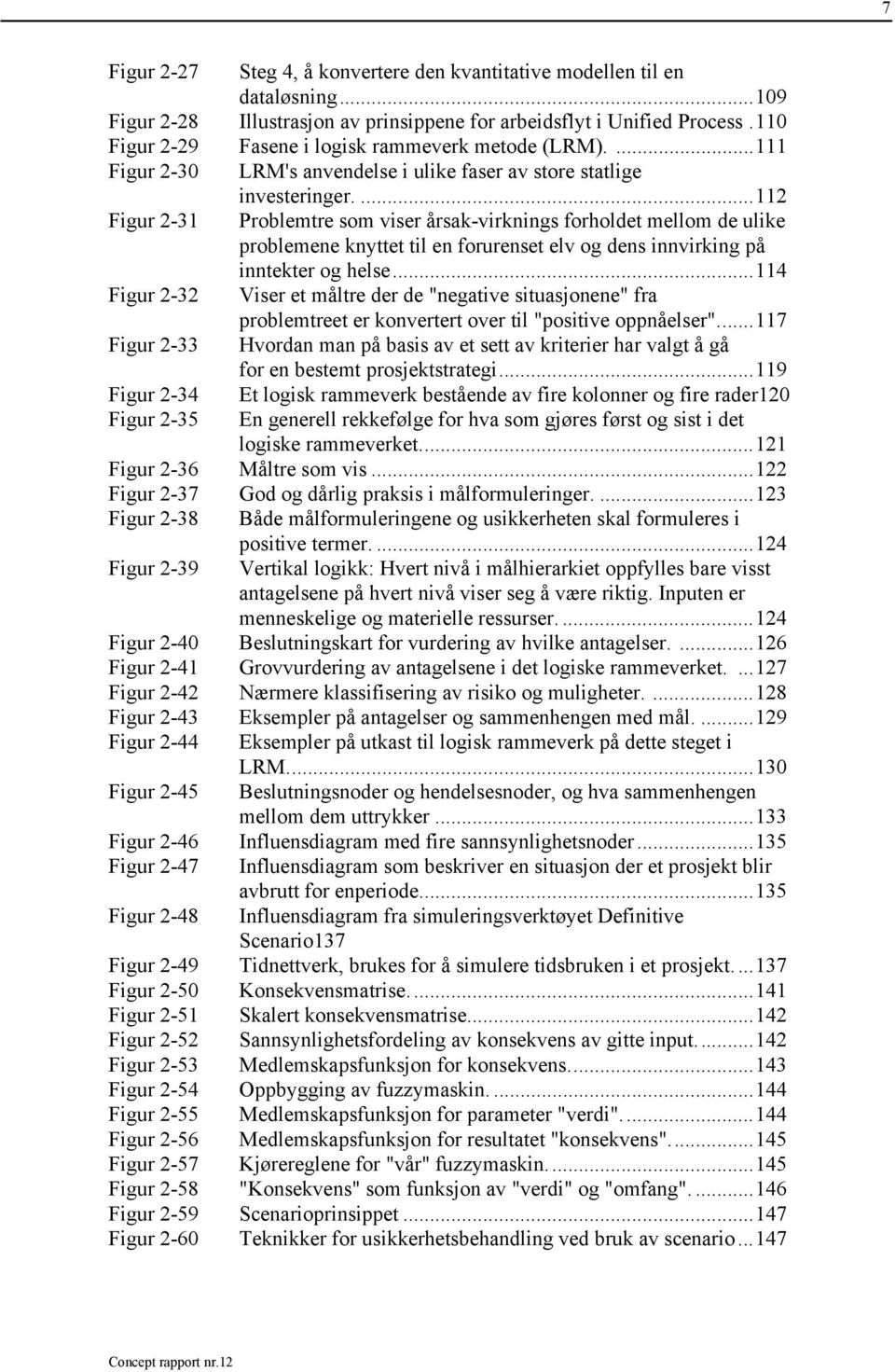 ...112 Figur 2-31 Problemtre som viser årsak-virknings forholdet mellom de ulike problemene knyttet til en forurenset elv og dens innvirking på inntekter og helse.