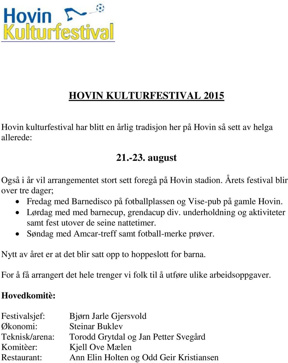 underholdning og aktiviteter samt fest utover de seine nattetimer. Søndag med Amcar-treff samt fotball-merke prøver. Nytt av året er at det blir satt opp to hoppeslott for barna.