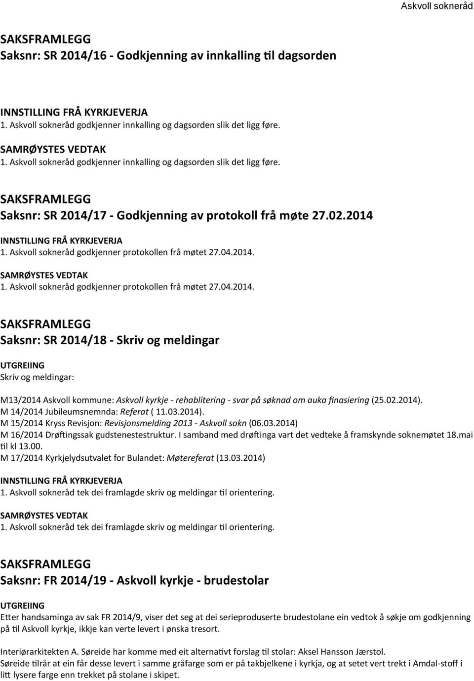 02.2014). M 14/2014 Jubileumsnemnda: Referat ( 11.03.2014). M 15/2014 Kryss Revisjon: Revisjonsmelding 2013 - Askvoll sokn (06.03.2014) M 16/2014 Drøftingssak gudstenestestruktur.