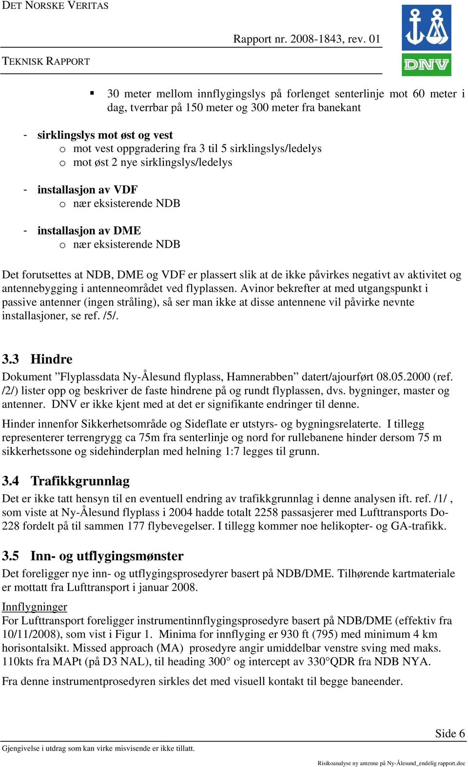 at de ikke påvirkes negativt av aktivitet og antennebygging i antenneområdet ved flyplassen.