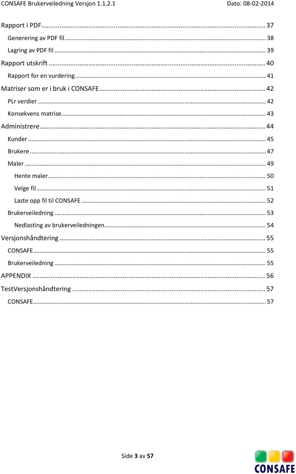 .. 47 Maler... 49 Hente maler... 50 Velge fil... 51 Laste opp fil til CONSAFE... 52 Brukerveiledning.