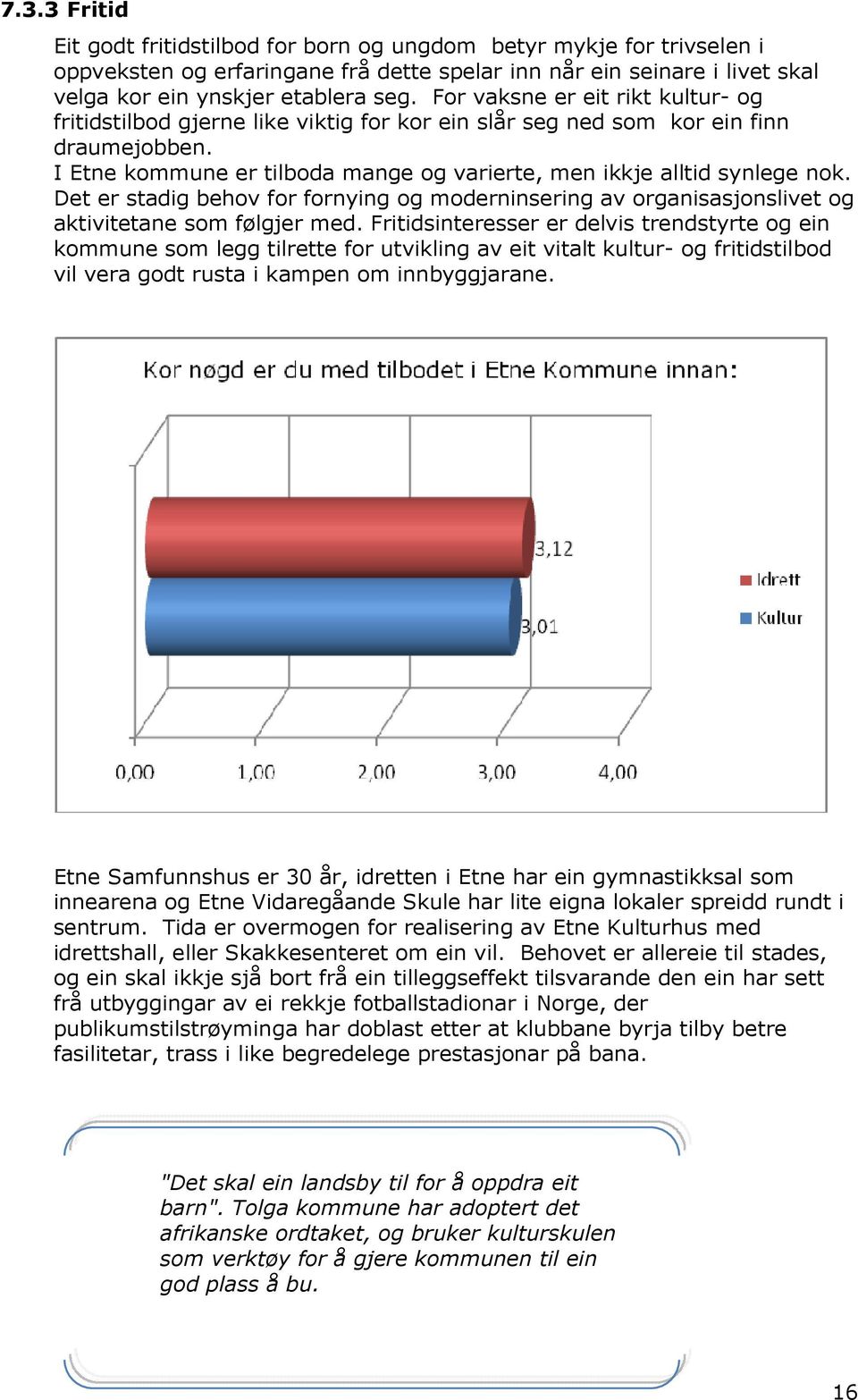 Det er stadig behov for fornying og moderninsering av organisasjonslivet og aktivitetane som følgjer med.