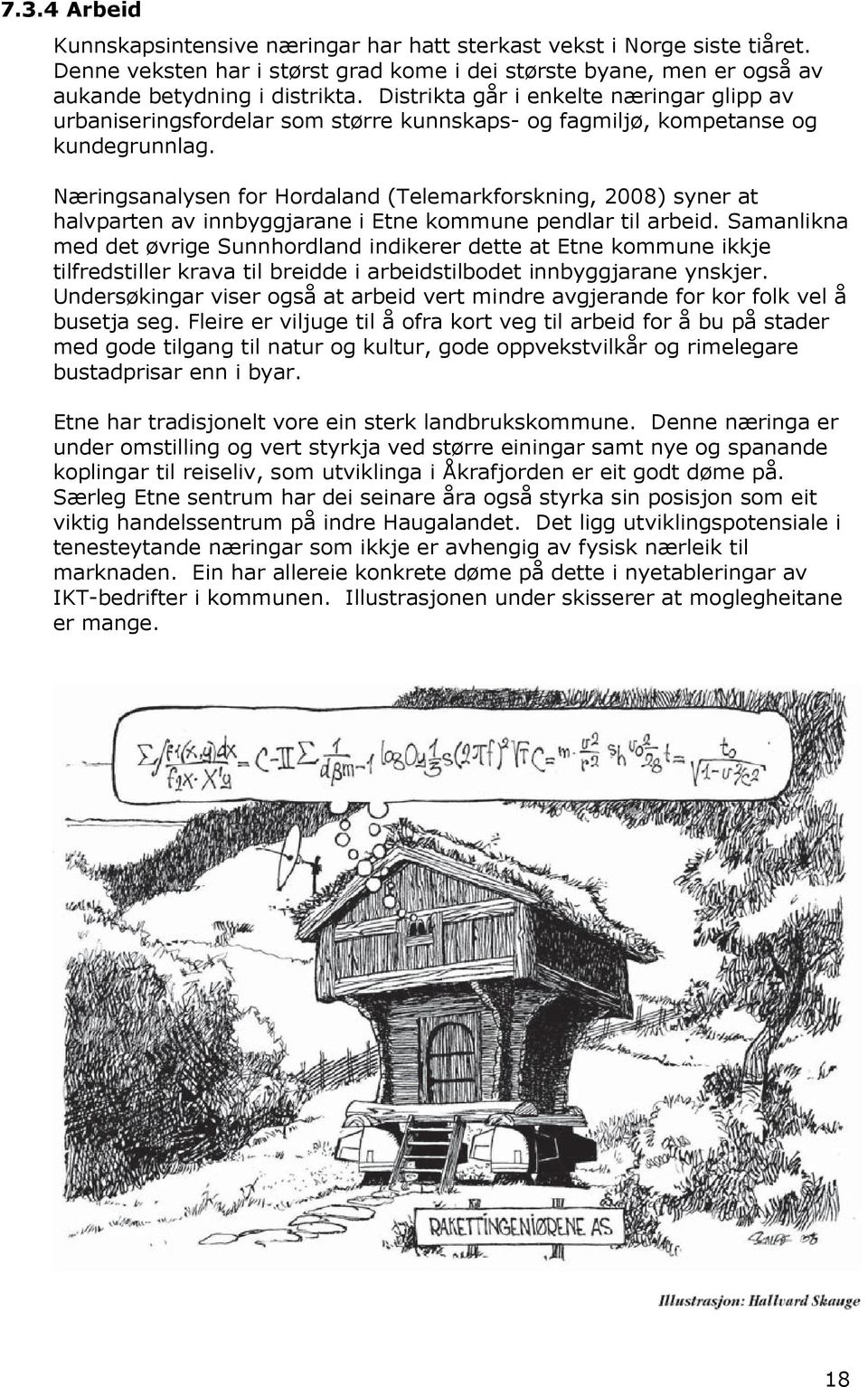 Næringsanalysen for Hordaland (Telemarkforskning, 2008) syner at halvparten av innbyggjarane i Etne kommune pendlar til arbeid.