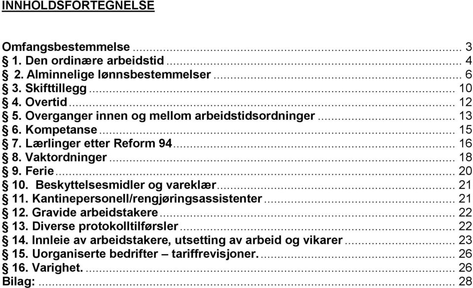 Beskyttelsesmidler og vareklær... 21 11. Kantinepersonell/rengjøringsassistenter... 21 12. Gravide arbeidstakere... 22 13. Diverse protokolltilførsler.