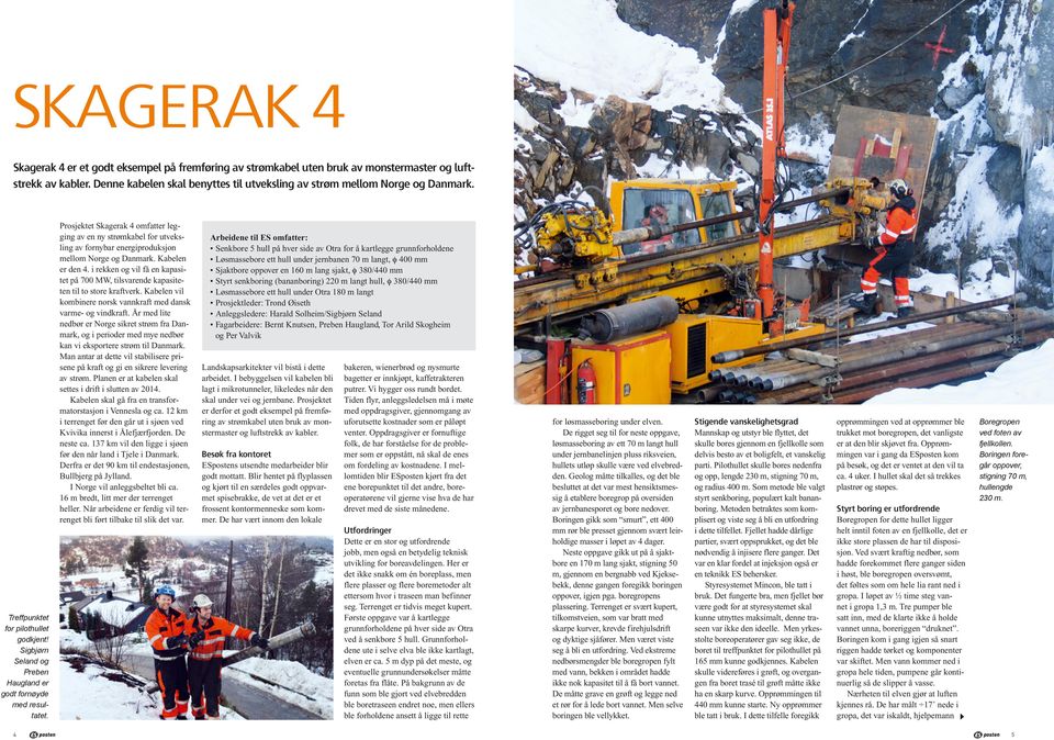 Prosjektet Skagerak 4 omfatter legging av en ny strømkabel for utveksling av fornybar energiproduksjon mellom Norge og Danmark. Kabelen er den 4.