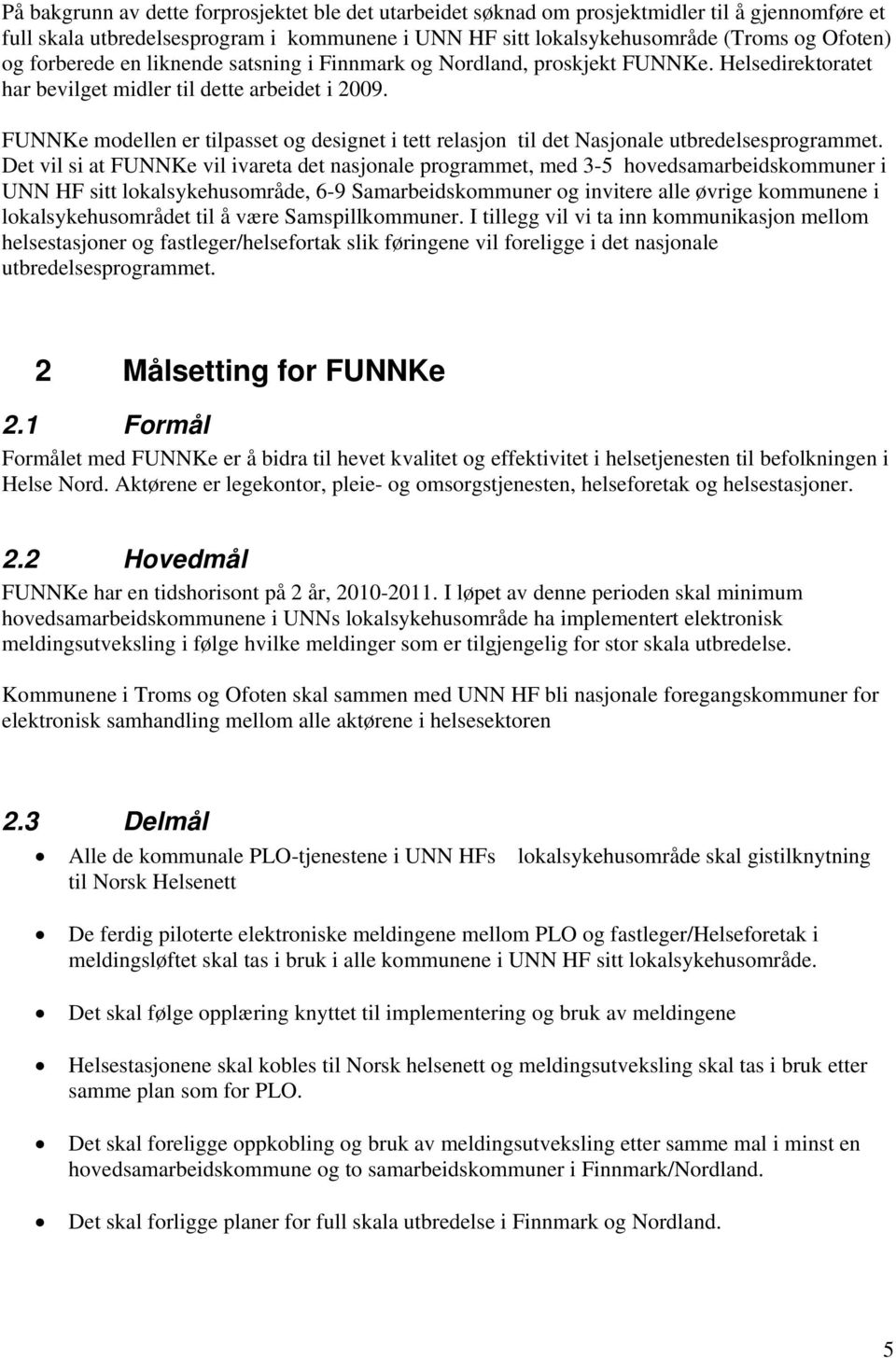 FUNNKe modellen er tilpasset og designet i tett relasjon til det Nasjonale utbredelsesprogrammet.