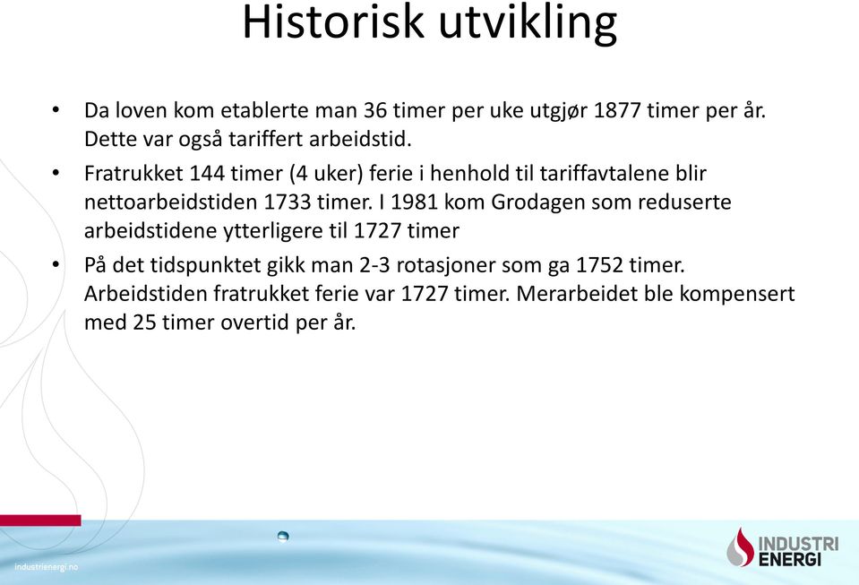 Fratrukket 144 timer (4 uker) ferie i henhold til tariffavtalene blir nettoarbeidstiden 1733 timer.