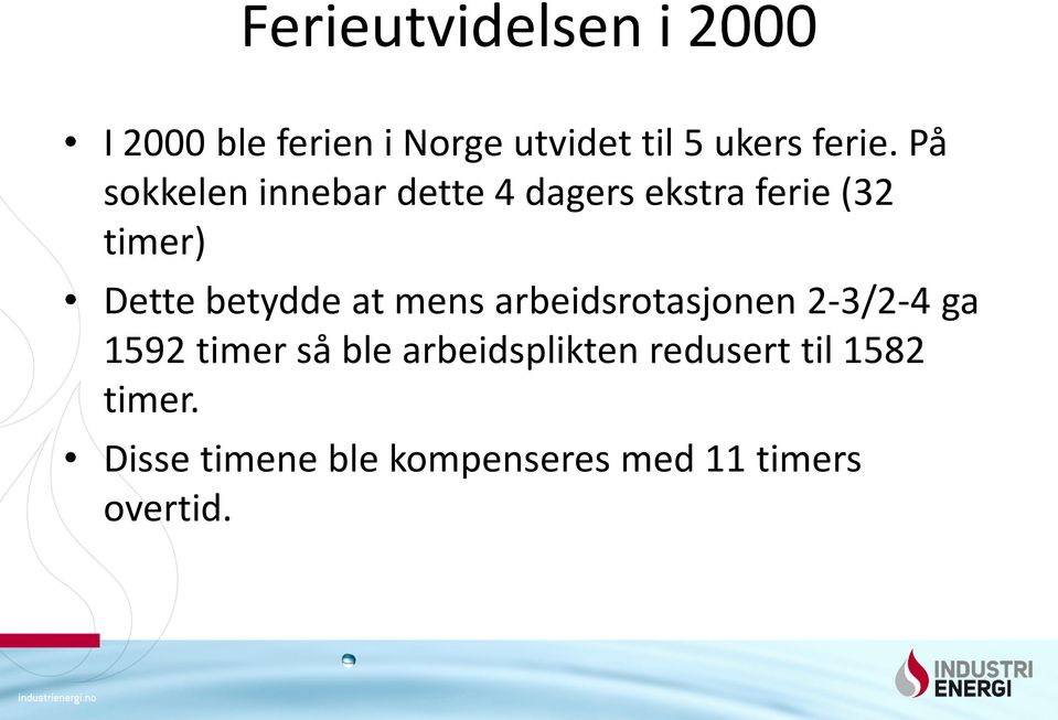 På sokkelen innebar dette 4 dagers ekstra ferie (32 timer) Dette betydde