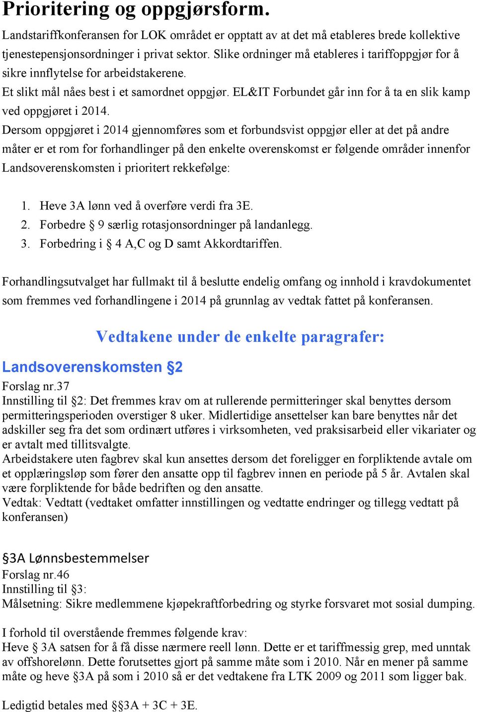 EL&IT Forbundet går inn for å ta en slik kamp ved oppgjøret i 2014.