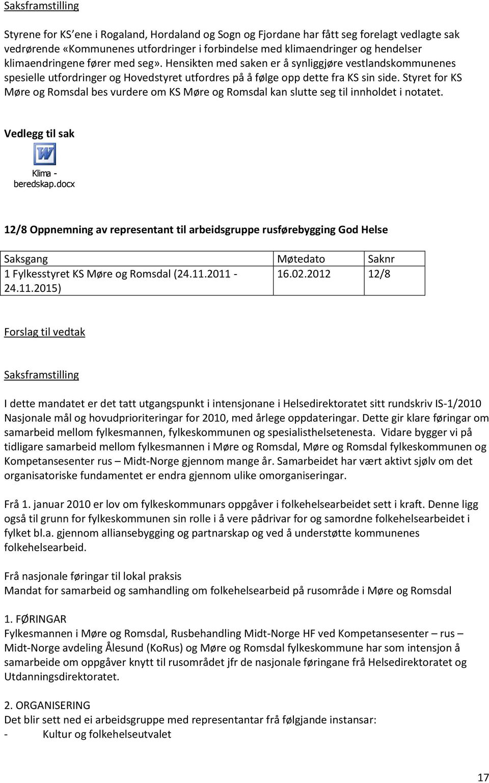 Styret for KS Møre og Romsdal bes vurdere om KS Møre og Romsdal kan slutte seg til innholdet i notatet. Vedlegg til sak Klima - beredskap.