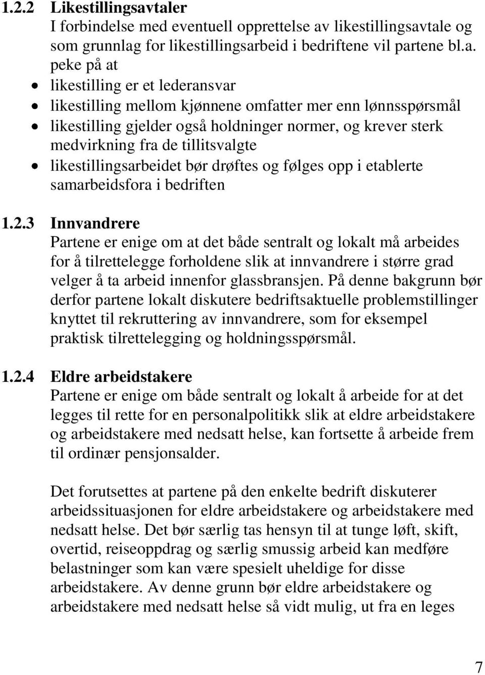 mellom kjønnene omfatter mer enn lønnsspørsmål likestilling gjelder også holdninger normer, og krever sterk medvirkning fra de tillitsvalgte likestillingsarbeidet bør drøftes og følges opp i