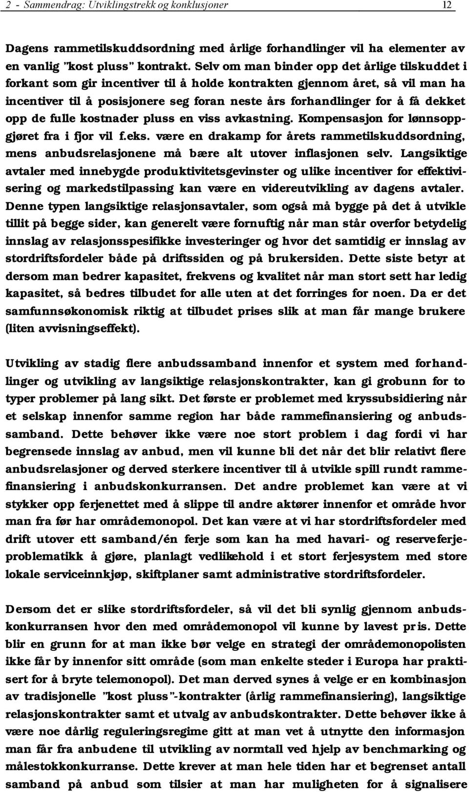 dekket opp de fulle kostnader pluss en viss avkastning. Kompensasjon for lønnsoppgjøret fra i fjor vil f.eks.