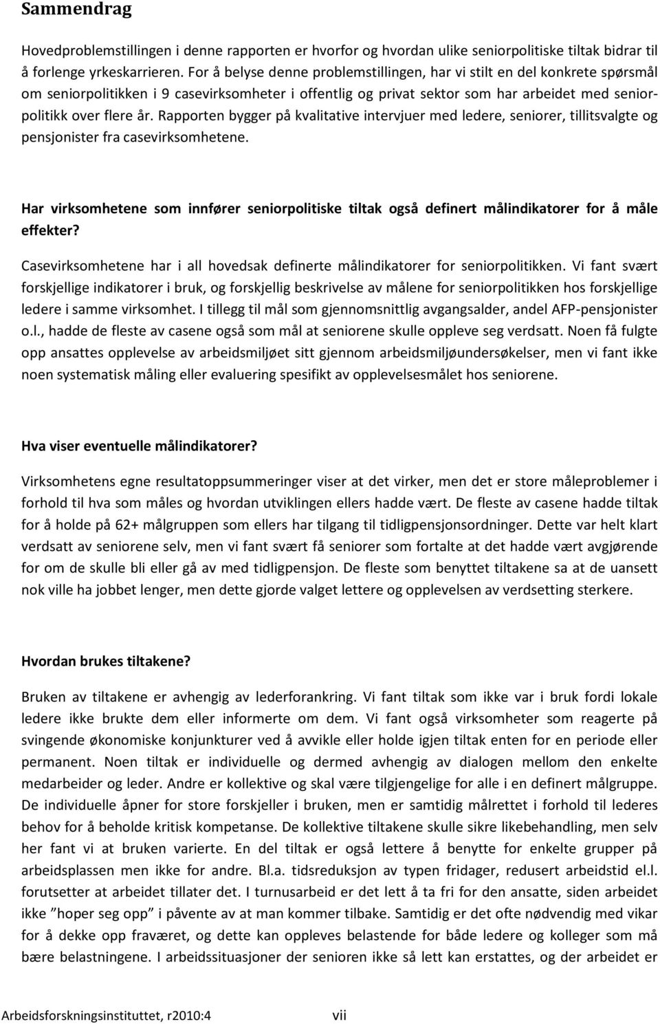 Rapporten bygger på kvalitative intervjuer med ledere, seniorer, tillitsvalgte og pensjonister fra casevirksomhetene.