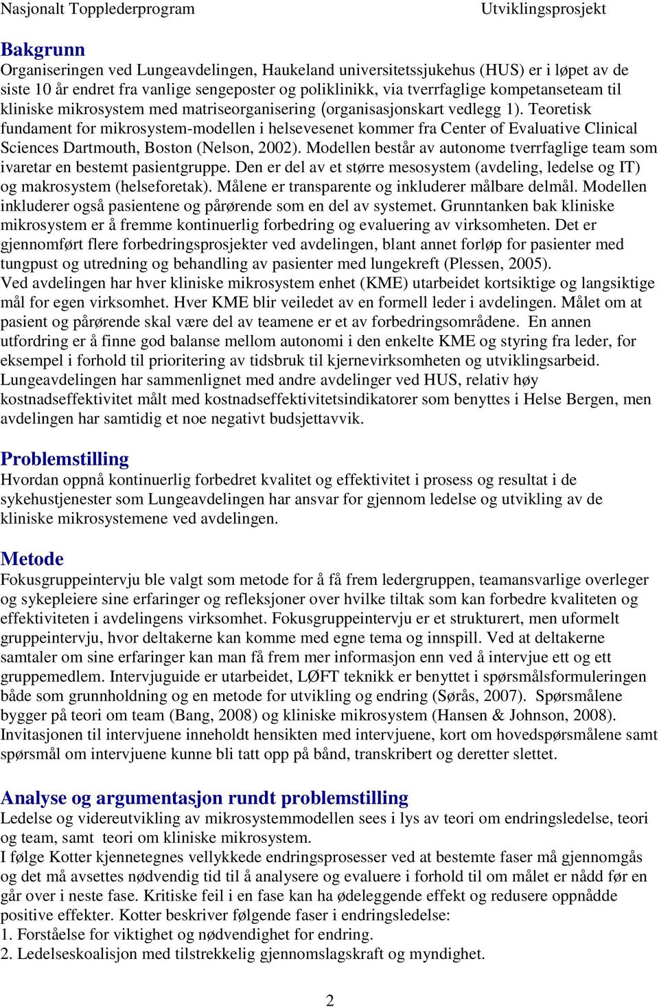 Teoretisk fundament for mikrosystem-modellen i helsevesenet kommer fra Center of Evaluative Clinical Sciences Dartmouth, Boston (Nelson, 2002).