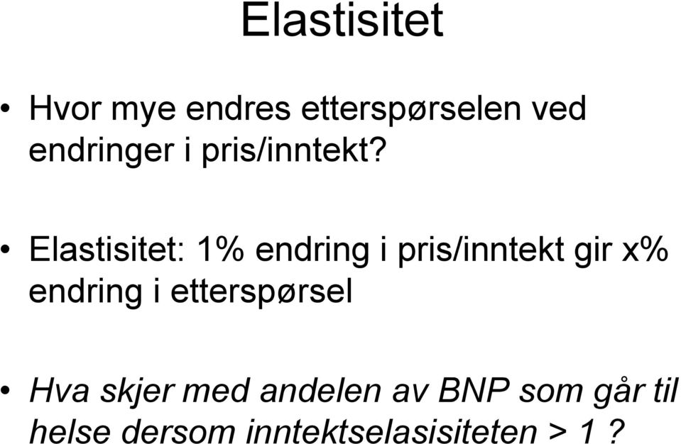 Elastisitet: 1% endring i pris/inntekt gir x% endring i