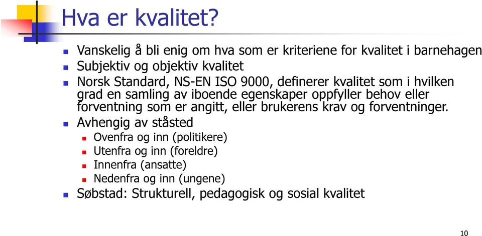 NS-EN ISO 9000, definerer kvalitet som i hvilken grad en samling av iboende egenskaper oppfyller behov eller forventning