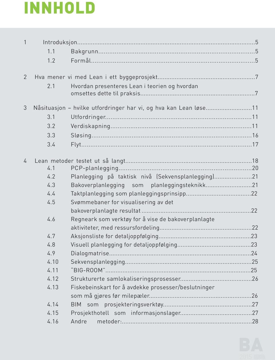 1 PCP-planlegging...20 4.2 Planlegging på taktisk nivå (Sekvensplanlegging)...21 4.3 Bakoverplanlegging som planleggingsteknikk...21 4.4 Taktplanlegging som planleggingsprinsipp...22 4.