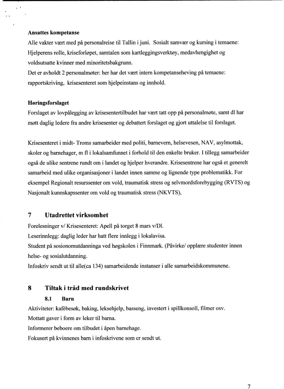 Det er avholdt 2 personalmøter: her har det vært intern kompetanseheving på temaene: rapportskriving, krisesenteret som hjelpeinstans og innhold.