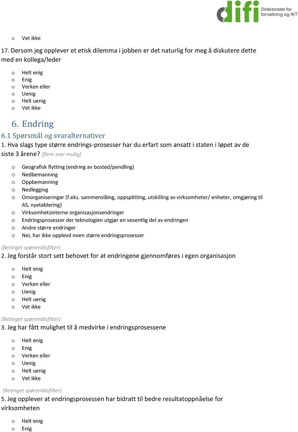 (flere svar mulig) Gegrafisk flytting (endring av bsted/pendling) Nedbemanning Oppbemanning Nedlegging Omrganiseringer (f.eks.